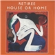 Retiree - House Or Home