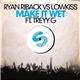 Ryan Riback Vs Lowkiss Ft. Treyy G - Make It Wet