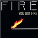 Fire - You Got Fire