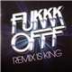 Fukkk Offf - Remix Is King